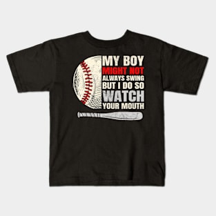 My Boy Might Not Always Swing But I Do So Watch Your Mouth Kids T-Shirt